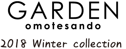 GARDEN omotesando 2018 Winter collection